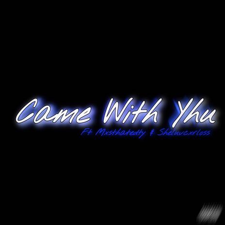 Came with yhu (Radio Edit) ft. Sheluvcxrloss & MxsthatedTy | Boomplay Music