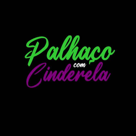 Palhaço Com Cinderela ft. MC Belga | Boomplay Music