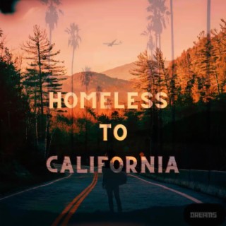 Homeless to California