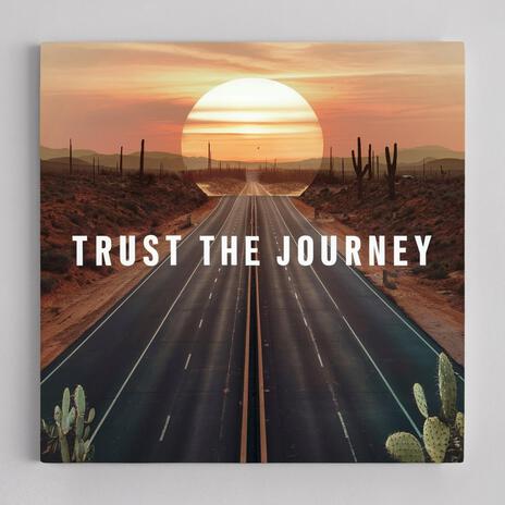 TRUST THE JOURNEY | Boomplay Music