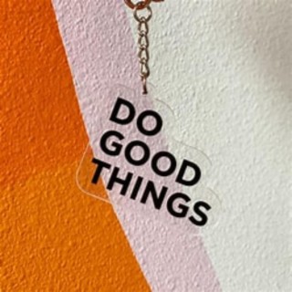 Do Good Things