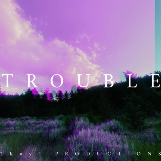 Trouble