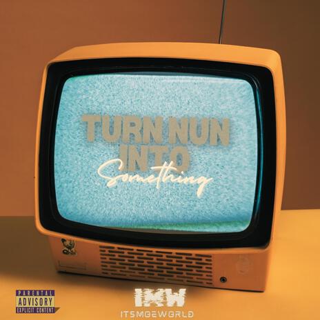 Turn Nun Into Something | Boomplay Music