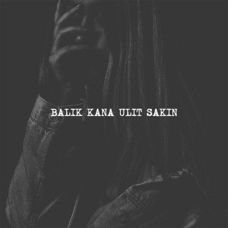 Balik Kana Ulit Sakin | Boomplay Music