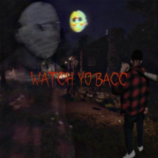 Watch yo bacc