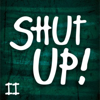 Shut Up! - II