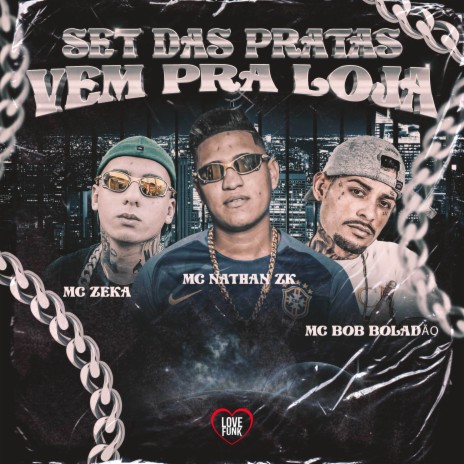 Vem pra Loja (Set das Prata) ft. MC Zeka, Mc Bob Boladão & Love Funk | Boomplay Music