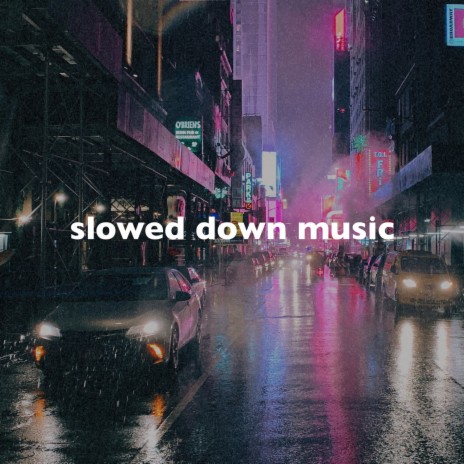 Slowed Down Song to Vibe To | Boomplay Music