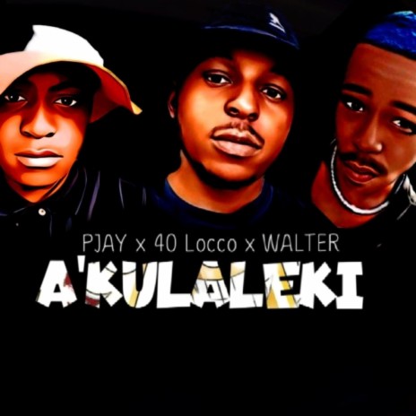 Akulaleki ft. Pjay & Walters | Boomplay Music