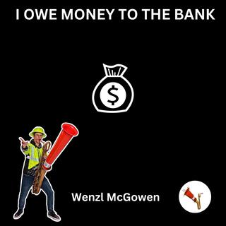 I Owe Money To The Bank