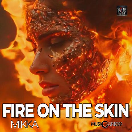 FIRE ON THE SKIN | Boomplay Music