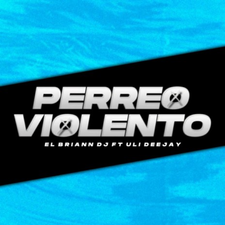 PERREO VIOLENTO ft. Uli Deejay | Boomplay Music