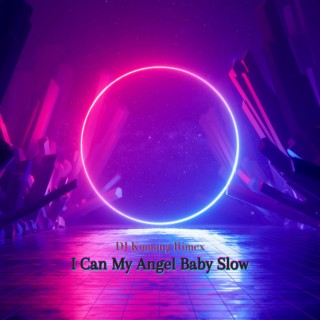 I Can My Angel Baby Slow