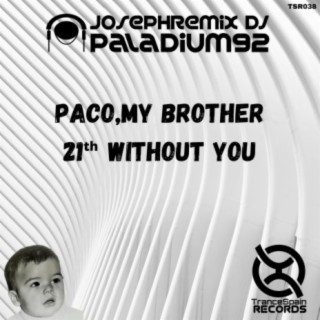 Paco My Brother, 21th Without You