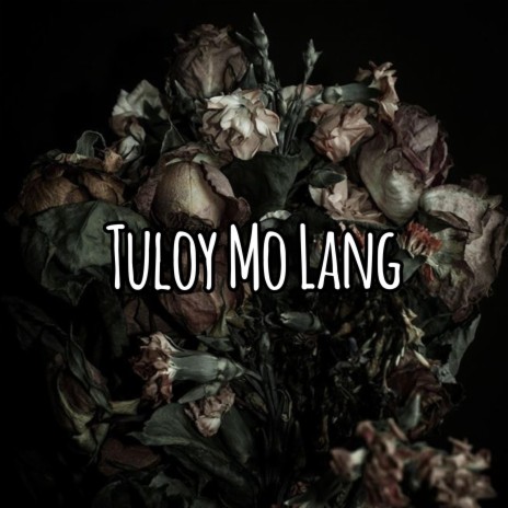 Tuloy Mo Lang | Boomplay Music