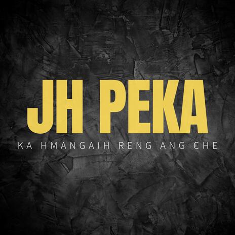 Ka Hmangaih Reng Ang Che ft. JH Peka | Boomplay Music