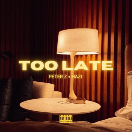 Too Late ft. Hazi | Boomplay Music