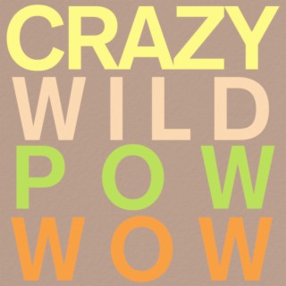 Crazy Wild Pow Wow lyrics | Boomplay Music