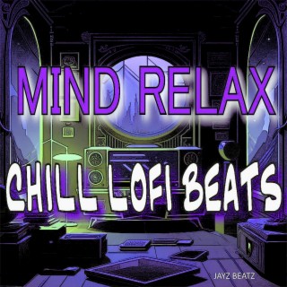 Chill Lofi Beats Mind Relax Music, Vol. 1