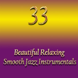 33 Beautiful Relaxing Smooth Jazz Instrumentals