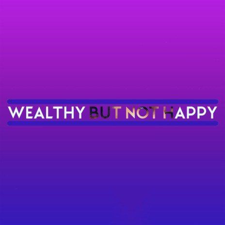 Wealthy But Not Happy