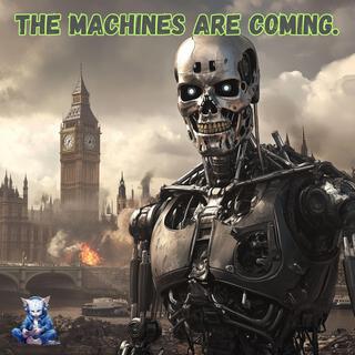 The Machines Are Coming