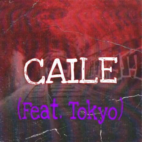 Caile ft. Tokyo | Boomplay Music