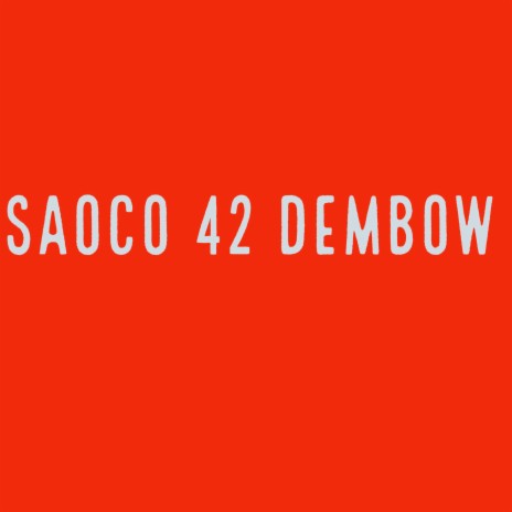 SAOCO 42 DEMBOW | Boomplay Music