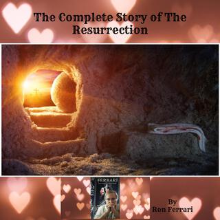 The Complete Story of The Resurrection