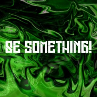 Be Something