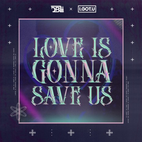 Love Is Gonna Save Us ft. I.GOT.U | Boomplay Music