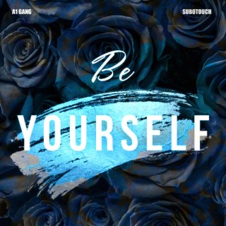 BE YOURSELF