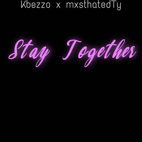 Stay together ft. MxsthatedTy | Boomplay Music