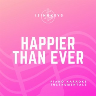 Happier Than Ever (Piano Karaoke Instrumentals)