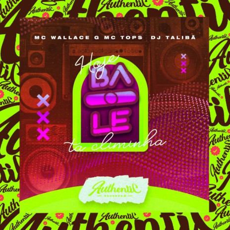 Hoje o Baile Ta Climinha ft. Mc Wallace G & Mc Tops | Boomplay Music