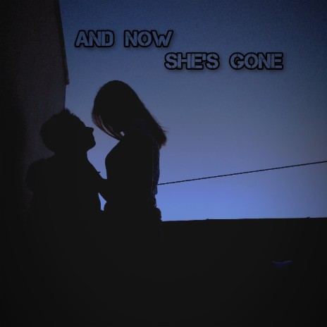 And Now She's Gone | Boomplay Music