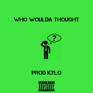 WHO WOULDA THOUGHT? lyrics | Boomplay Music