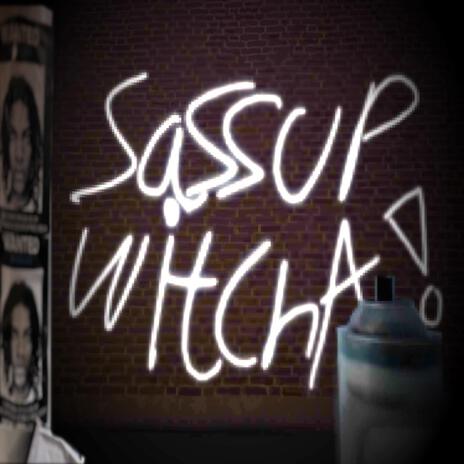 sassup witcha | Boomplay Music