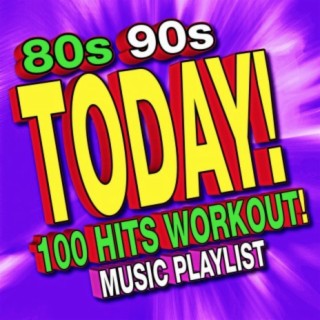 80s 90s Today! 100 Hits Workout! Music Playlist