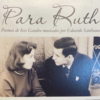 Para Ruth (Poemas de Ives Gandra musicados por Eduardo Santhana)