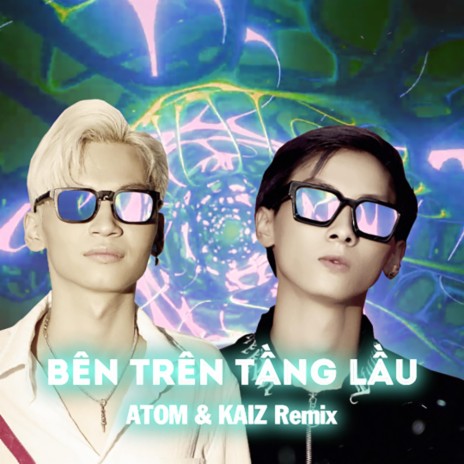 Bên Trên Tầng Lầu (ATOM & KAIZ Remix) ft. ATOM & KAIZ | Boomplay Music