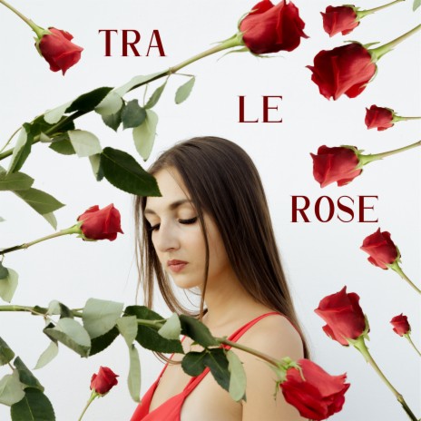 Tra le rose | Boomplay Music