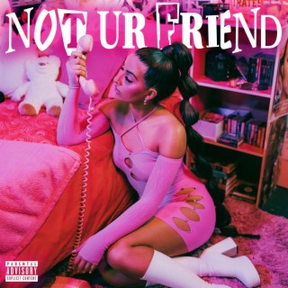 Not Ur Friend lyrics | Boomplay Music