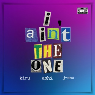 I ain't the one ft. ashi & J-one lyrics | Boomplay Music