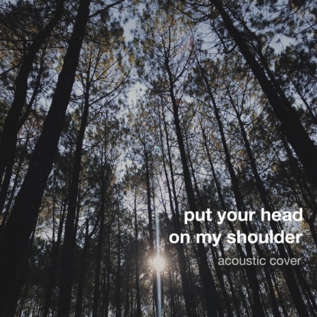 Put Your Head on My Shoulder | Boomplay Music