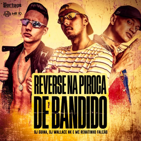 Reverse na Piroca de Bandido ft. Dj Wallace NK & Mc Renatinho Falcão | Boomplay Music