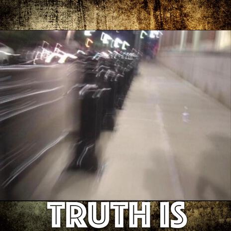 Truth Is | Boomplay Music