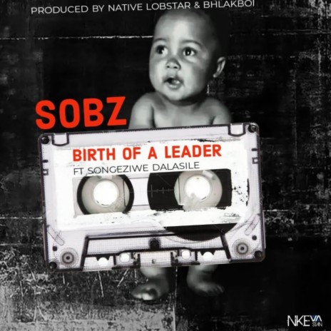 Birth Of A Leader ft. Songeziwe Dalasile | Boomplay Music