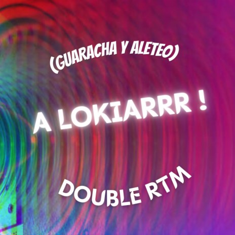 A Lokiarrr ! (Guaracha & Aleteo) | Boomplay Music