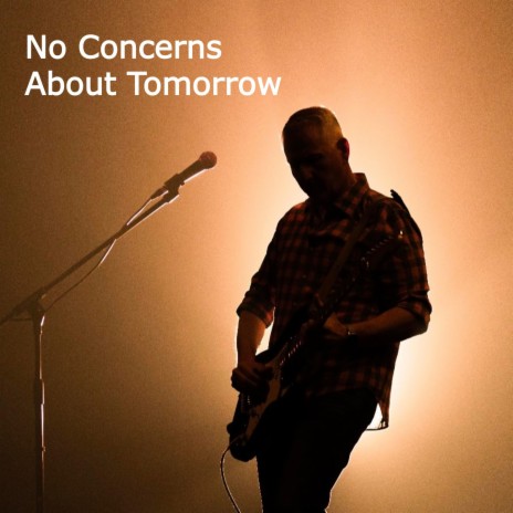 No Concerns About Tomorrow | Boomplay Music